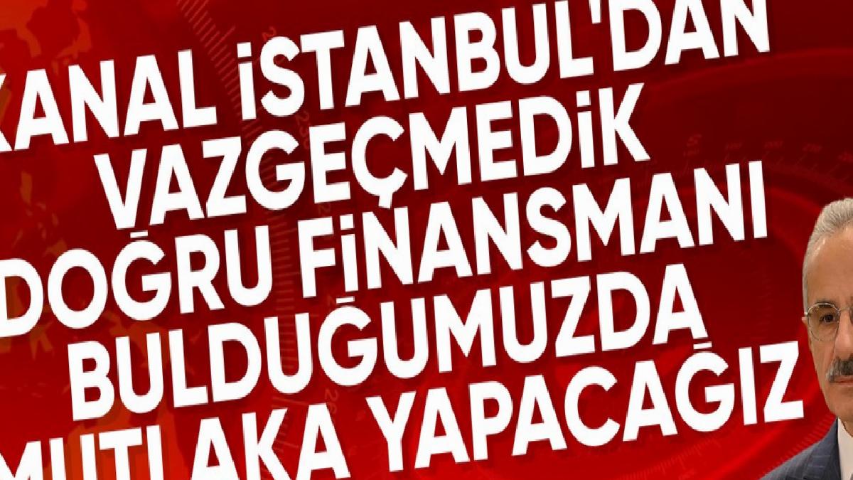 Abdulkadir Uraloğlu: Kanal İstanbul projesinden vazgeçmedik