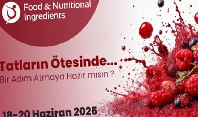 Besin ve Beslenme Sanayisinin Tüm Paydaşları Food & Nutritional Ingredients’te