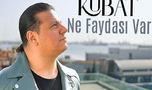 Kubat’tan Yeni Tekli: Ne Yararı Var