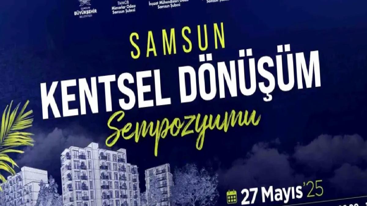 Samsun Kentsel Dönüşüm Sempozyumu 27 Mayıs’ta Düzenlenecek